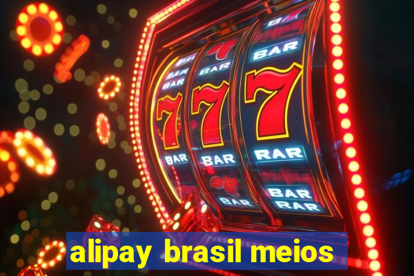 alipay brasil meios